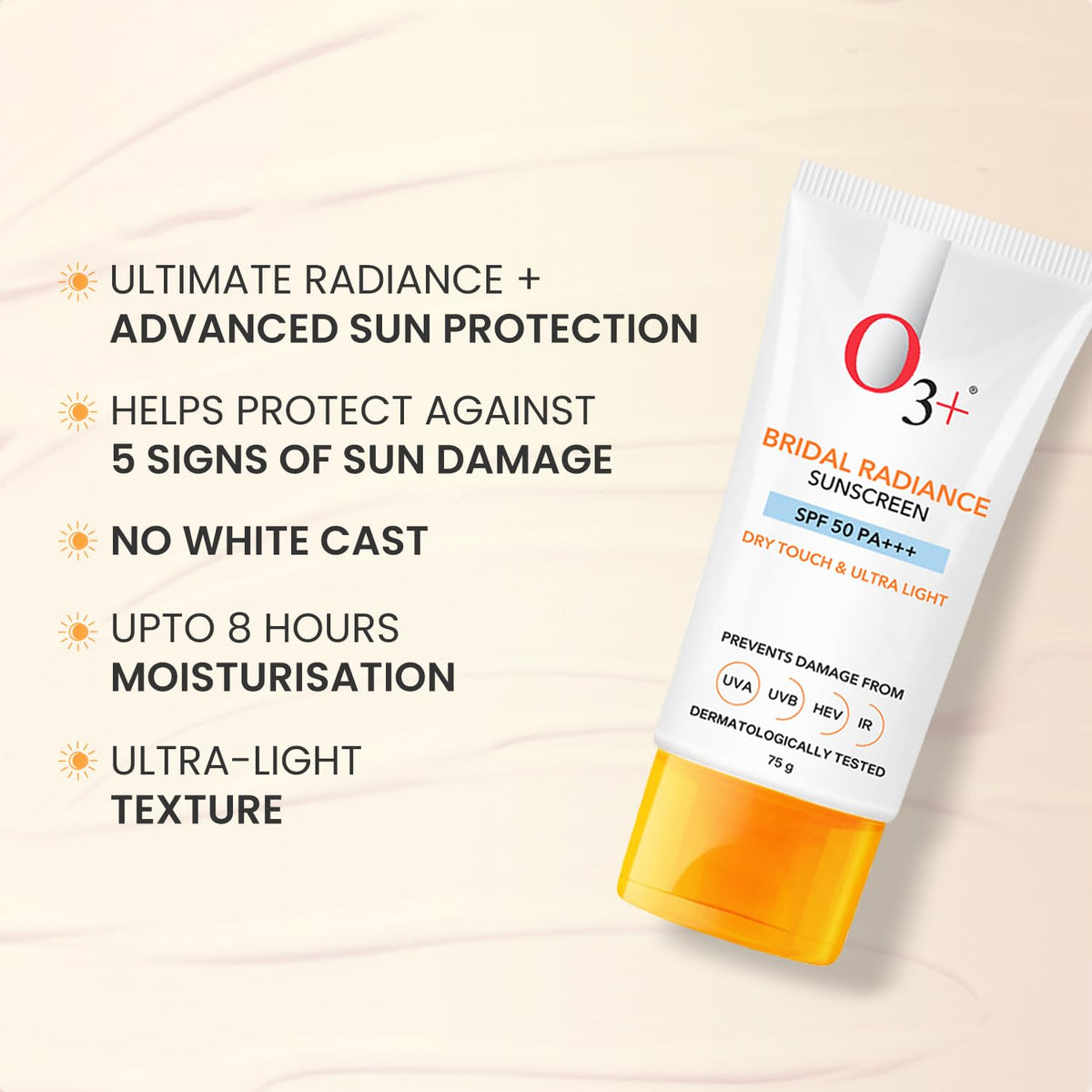 O3+ Bridal Radiance Sunscreen SPF 50 PA +++ Dry Touch & Ultra Light Non-greasy and leaves no white cast Prevents Damage From UVA | UVB | HEV | IR | Dermatologist Tested | 75g